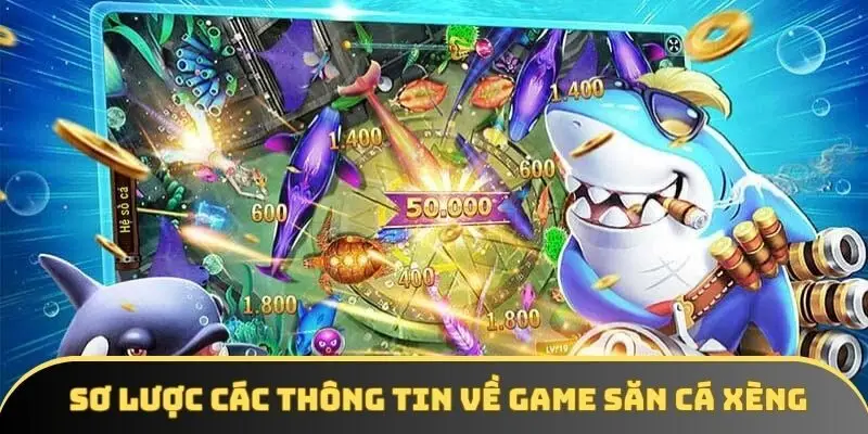Sơ lược các thông tin về game săn cá xèng