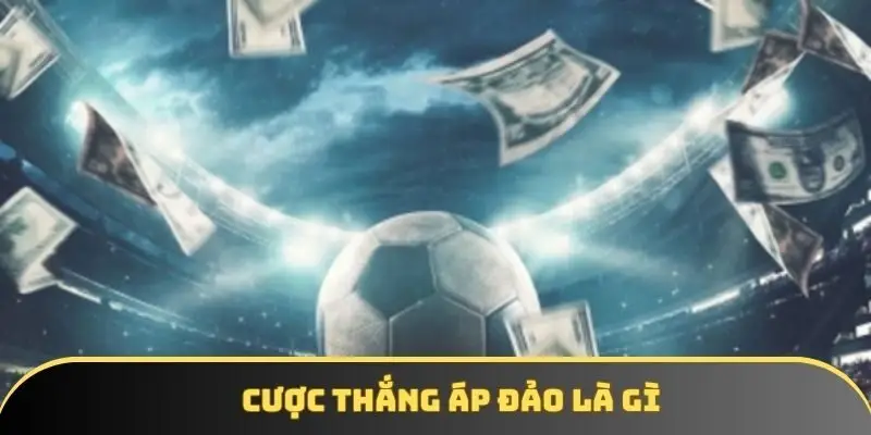Cược thắng áp đảo là gì? Hướng dẫn chi tiết cho tân thủ