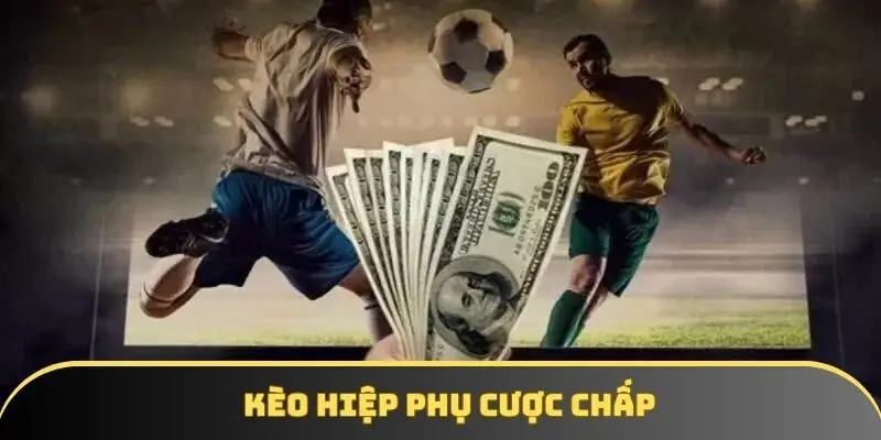 Kèo hiệp phụ cược chấp